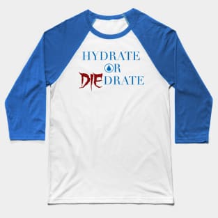 Hydrate or Die-drate Baseball T-Shirt